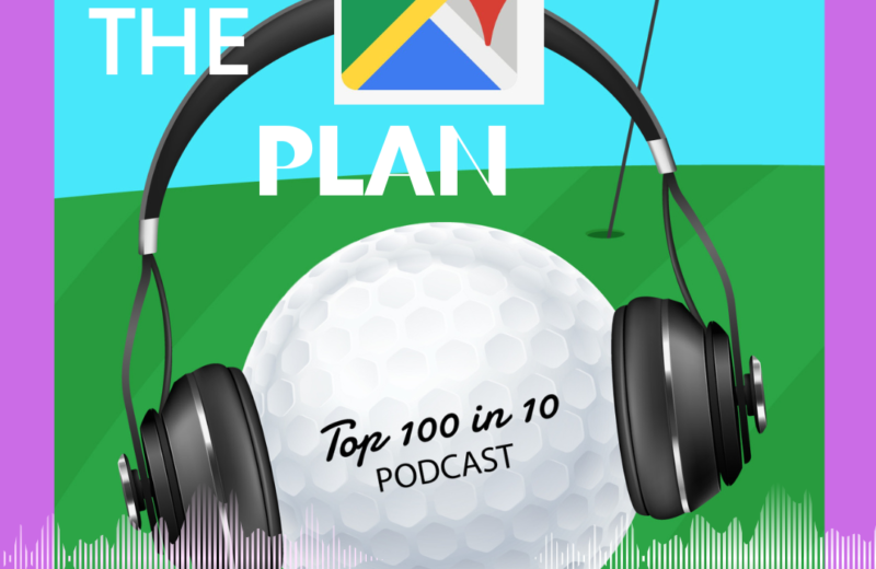 Episode 2 - The Plan - The Top 100 in 10 Golf Podcast