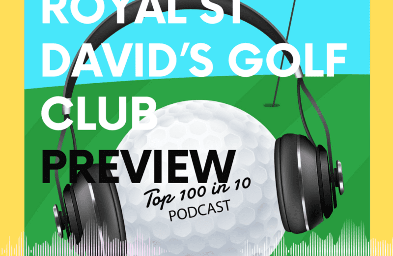 Royal St David's Golf Club Preview - The Top 100 in 10 Golf Podcast
