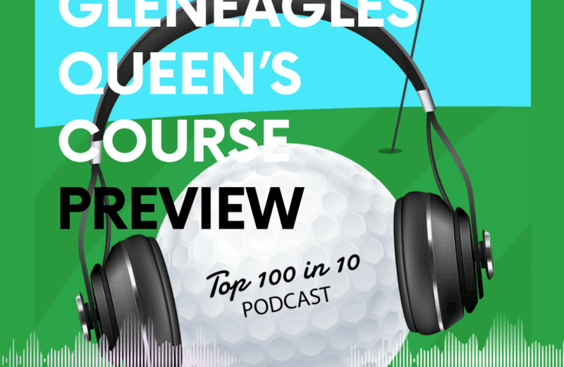 Gleneagles Queens Course Preview - The Top 100 in 10 Golf Podcast