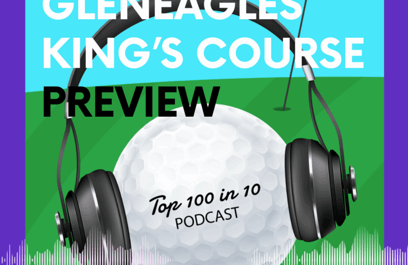 Kings Course at Gleneagles Preview - The Top 100 in 10 Golf Podcast