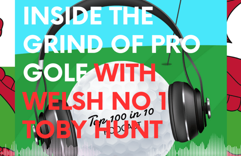 Inside the Grind of Pro Golf With Welsh No 1 Toby Hunt - The Top 100 in 10 Golf Podcast