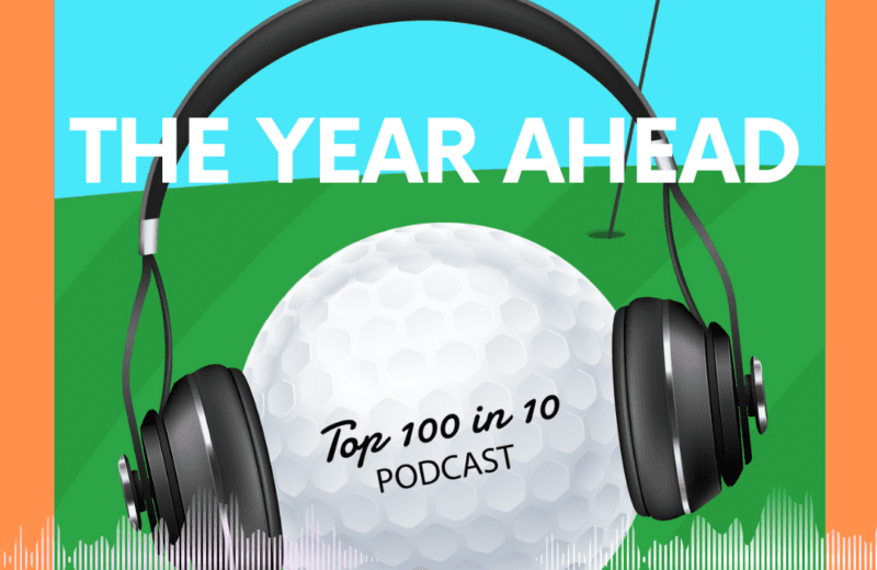 The Year Ahead - The Top 100 in 10 Golf Podcast