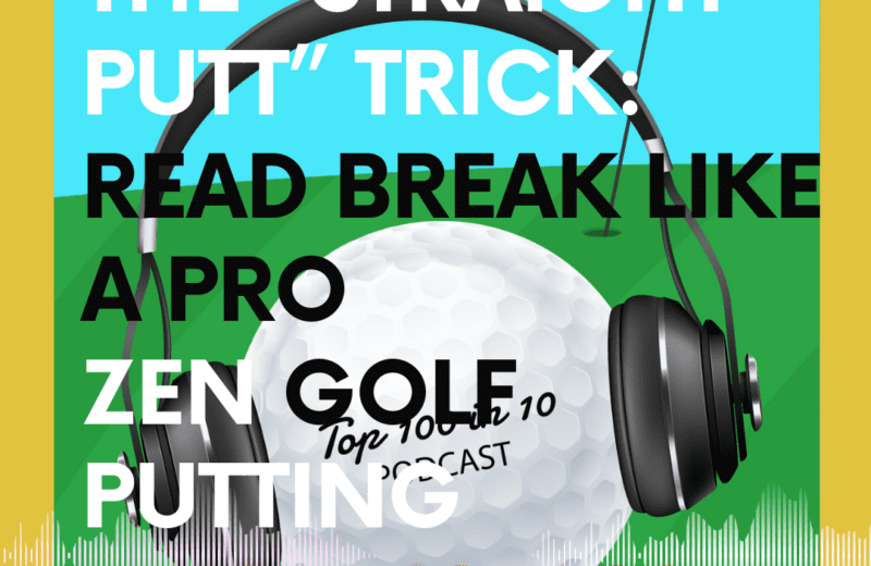 The Straight Putt Trick Read Break Like a Pro Zen Golf Putting Masterclass- The Top 100 in 10 Golf Podcast